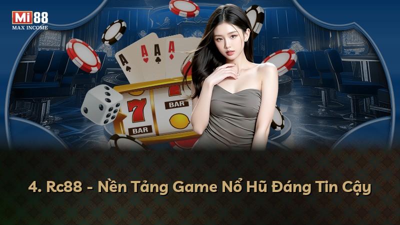 4. Rc88 - Nền Tảng Game Nổ Hũ Đáng Tin Cậy