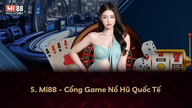 5. Mi88 - Cổng Game Nổ Hũ Quốc Tế