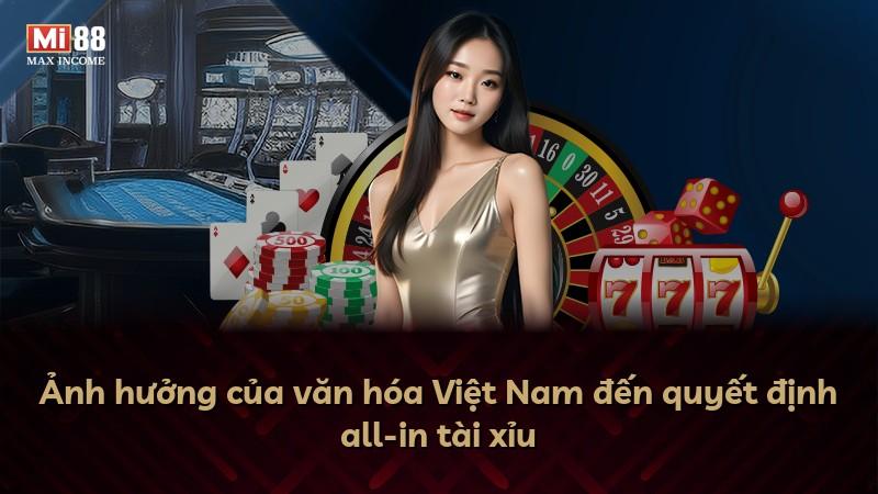 Ảnh hưởng của văn hóa Việt Nam đến quyết định all-in tài xỉu