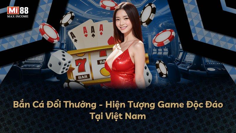 Bắn Cá Đổi Thưởng - Hiện Tượng Game Độc Đáo Tại Việt Nam