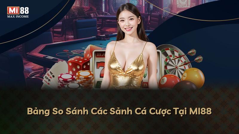 Bảng So Sánh Các Sảnh Cá Cược Tại MI88
