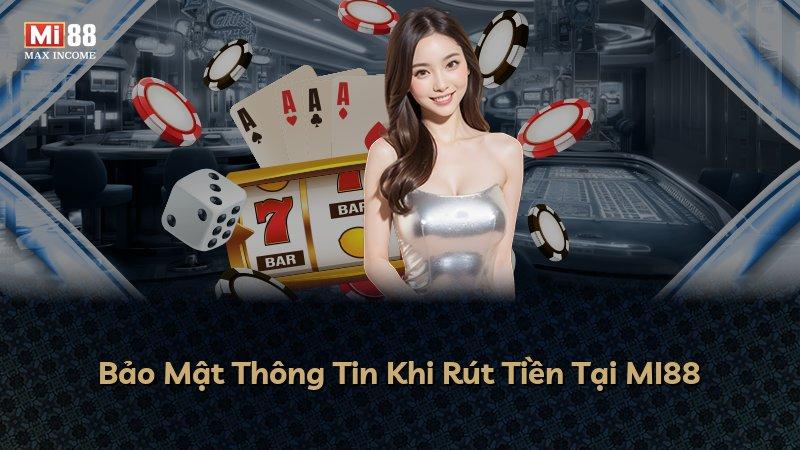 Bảo Mật Thông Tin Khi Rút Tiền Tại MI88