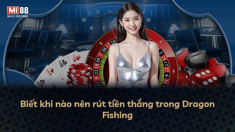 Biết khi nào nên rút tiền thắng trong Dragon Fishing