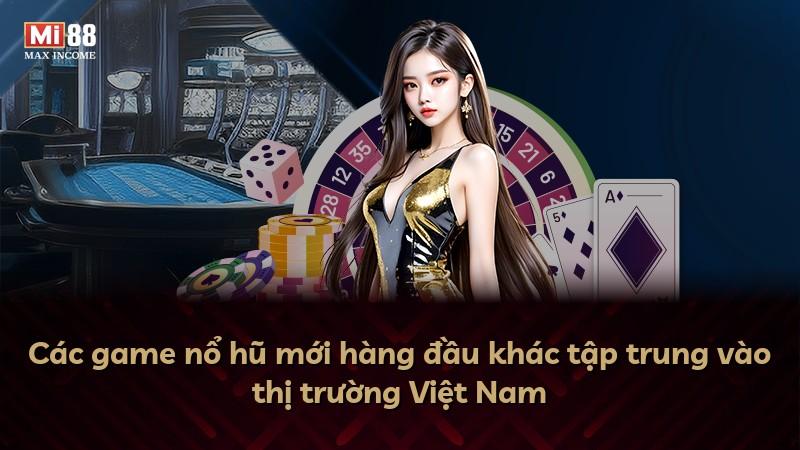 Các game nổ hũ mới hàng đầu khác tập trung vào thị trường Việt Nam