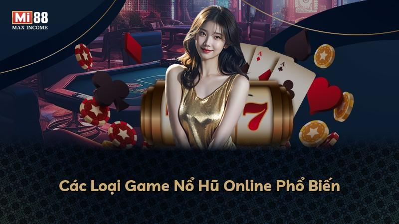 Các Loại Game Nổ Hũ Online Phổ Biến