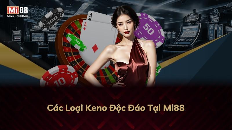 Các Loại Keno Độc Đáo Tại Mi88