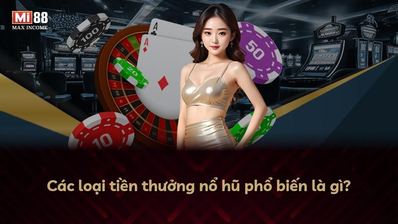 Các loại tiền thưởng nổ hũ phổ biến là gì?