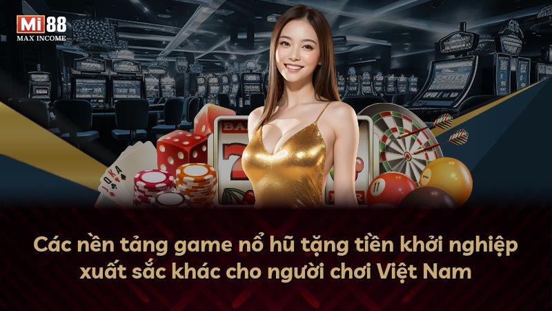 Các nền tảng game nổ hũ tặng tiền khởi nghiệp xuất sắc khác cho người chơi Việt Nam