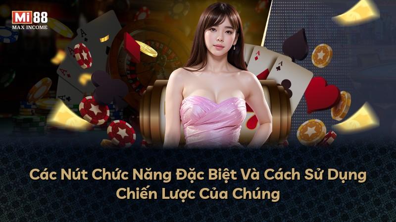 Các Nút Chức Năng Đặc Biệt Và Cách Sử Dụng Chiến Lược Của Chúng
