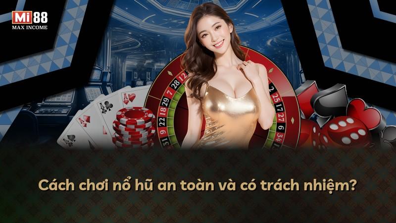 Cách chơi nổ hũ an toàn và có trách nhiệm?