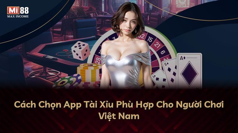 Cách Chọn App Tài Xỉu Phù Hợp Cho Người Chơi Việt Nam