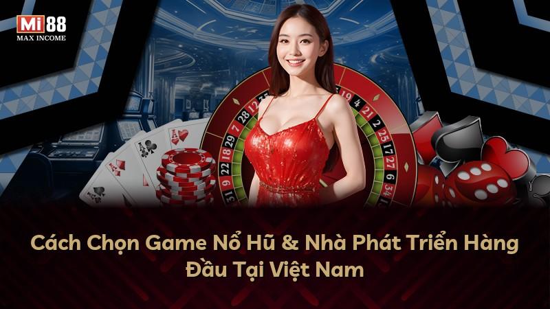 Cách Chọn Game Nổ Hũ & Nhà Phát Triển Hàng Đầu Tại Việt Nam