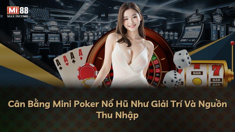 Cân Bằng Mini Poker Nổ Hũ Như Giải Trí Và Nguồn Thu Nhập