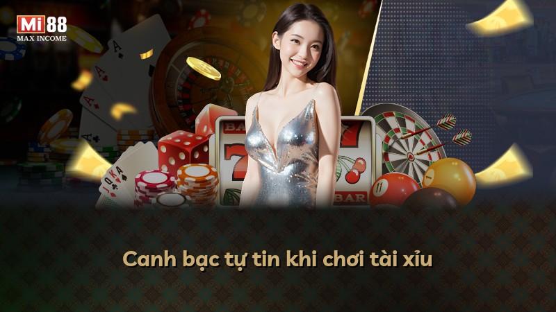 Canh bạc tự tin khi chơi tài xỉu
