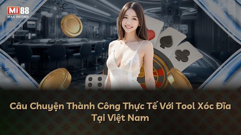 Câu Chuyện Thành Công Thực Tế Với Tool Xóc Đĩa Tại Việt Nam