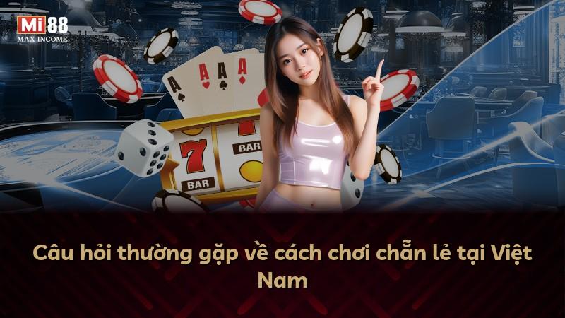 Câu hỏi thường gặp về cách chơi chẵn lẻ tại Việt Nam