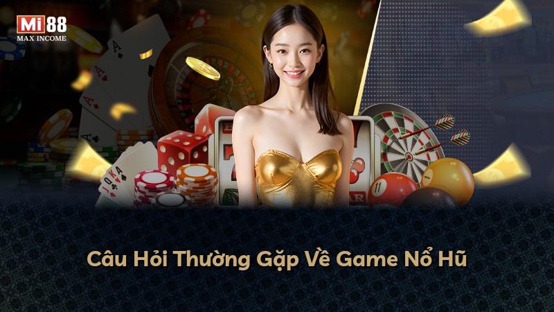 Câu Hỏi Thường Gặp Về Game Nổ Hũ