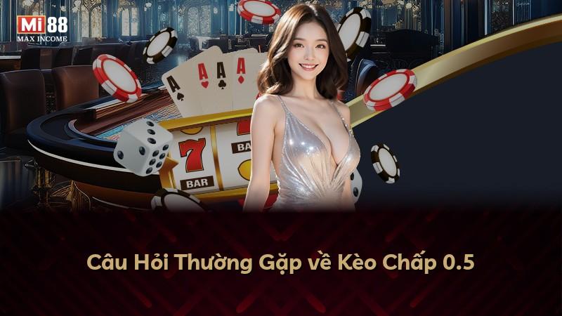 Câu Hỏi Thường Gặp về Kèo Chấp 0.5