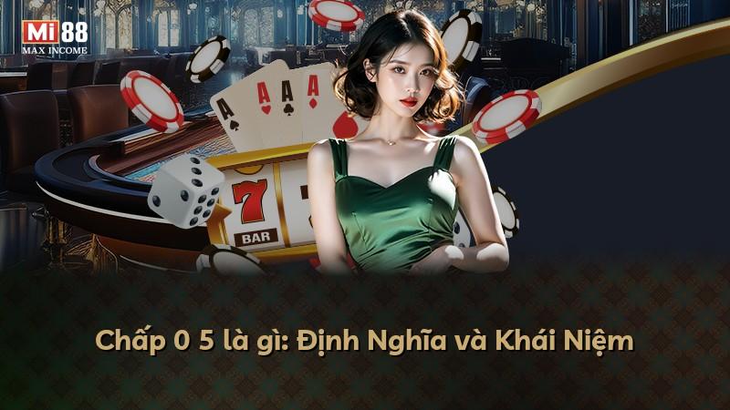 Chấp 0 5 là gì: Định Nghĩa và Khái Niệm