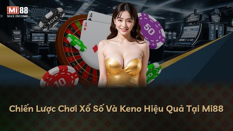Chiến Lược Chơi Xổ Số Và Keno Hiệu Quả Tại Mi88