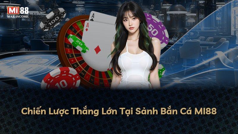 Chiến Lược Thắng Lớn Tại Sảnh Bắn Cá MI88
