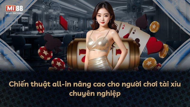 Chiến thuật all-in nâng cao cho người chơi tài xỉu chuyên nghiệp
