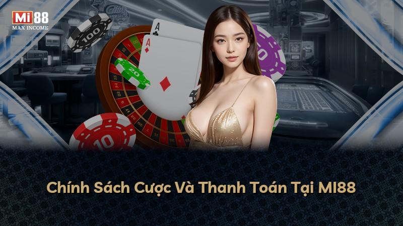 Chính Sách Cược Và Thanh Toán Tại MI88