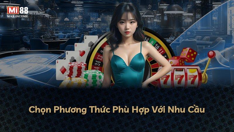 Chọn Phương Thức Phù Hợp Với Nhu Cầu