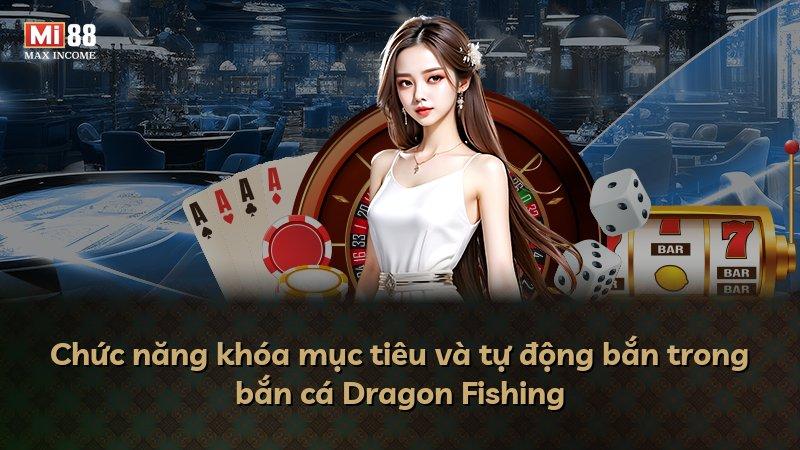 Chức năng khóa mục tiêu và tự động bắn trong bắn cá Dragon Fishing