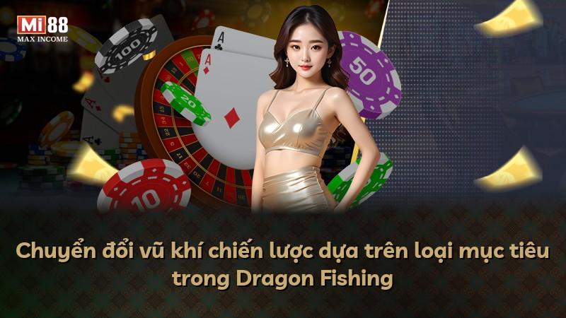 Chuyển đổi vũ khí chiến lược dựa trên loại mục tiêu trong Dragon Fishing