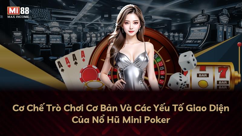 Cơ Chế Trò Chơi Cơ Bản Và Các Yếu Tố Giao Diện Của Nổ Hũ Mini Poker