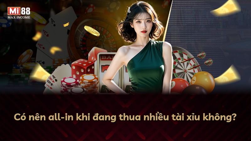 Có nên all-in khi đang thua nhiều tài xỉu không?