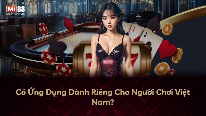 Có Ứng Dụng Dành Riêng Cho Người Chơi Việt Nam?