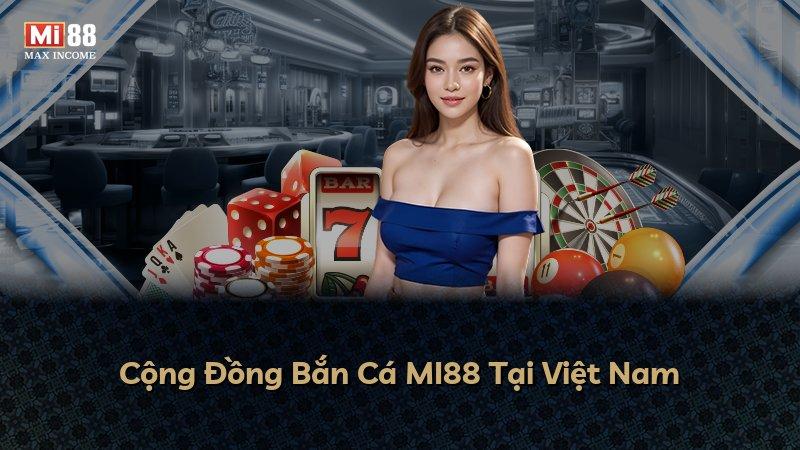 Cộng Đồng Bắn Cá MI88 Tại Việt Nam
