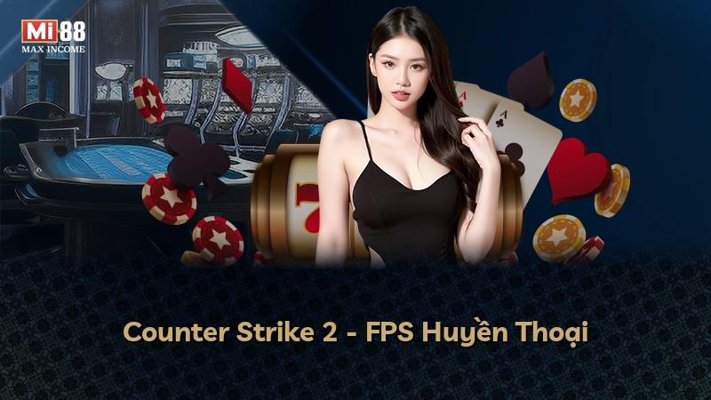 Counter Strike 2 - FPS Huyền Thoại