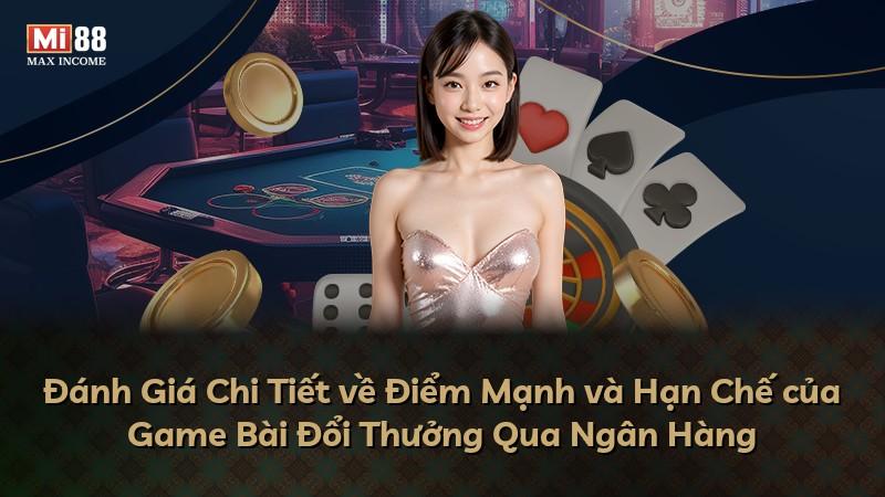 Đánh Giá Chi Tiết về Điểm Mạnh và Hạn Chế của Game Bài Đổi Thưởng Qua Ngân Hàng