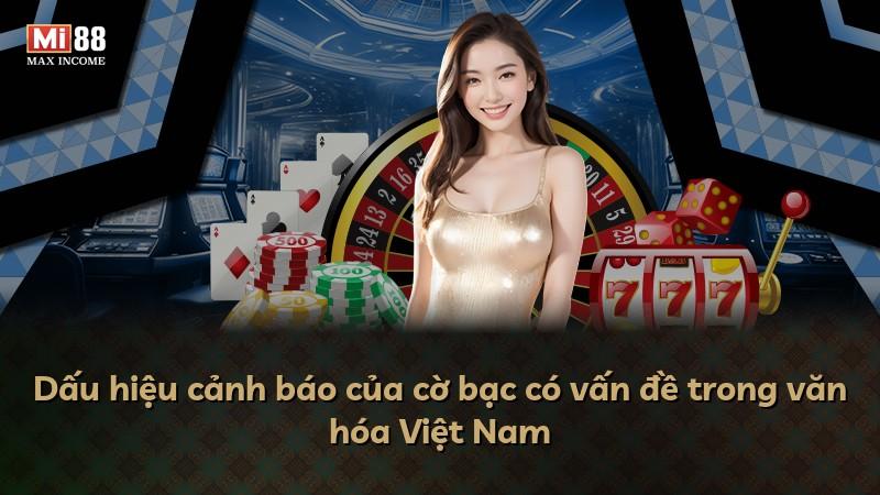 Dấu hiệu cảnh báo của cờ bạc có vấn đề trong văn hóa Việt Nam