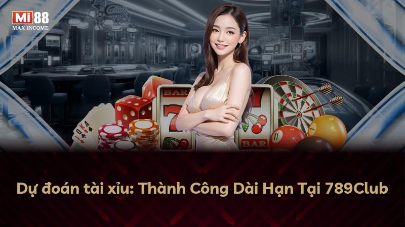 Dự đoán tài xỉu: Thành Công Dài Hạn Tại 789Club