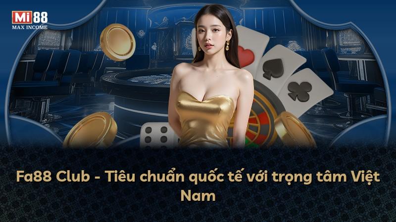 Fa88 Club - Tiêu chuẩn quốc tế với trọng tâm Việt Nam
