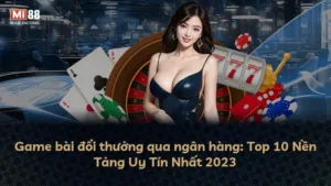 Game bài đổi thưởng qua ngân hàng: Top 10 Nền Tảng Uy Tín Nhất 2025