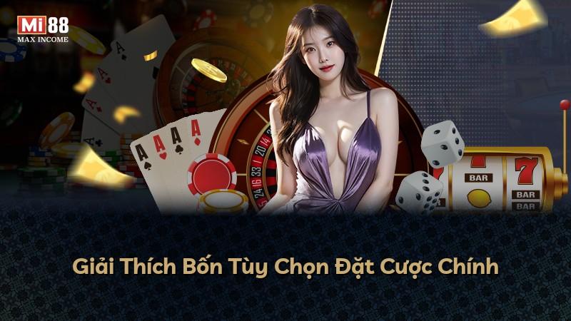Giải Thích Bốn Tùy Chọn Đặt Cược Chính