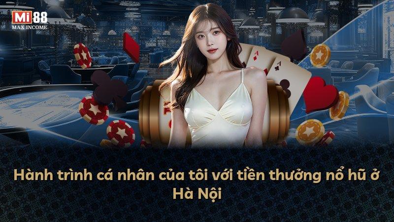Hành trình cá nhân của tôi với tiền thưởng nổ hũ ở Hà Nội