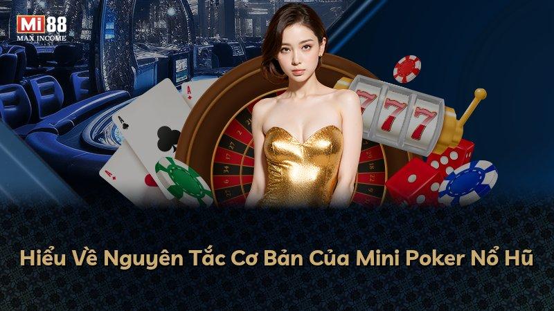 Hiểu Về Nguyên Tắc Cơ Bản Của Mini Poker Nổ Hũ