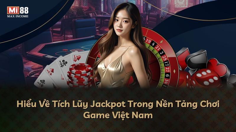 Hiểu Về Tích Lũy Jackpot Trong Nền Tảng Chơi Game Việt Nam