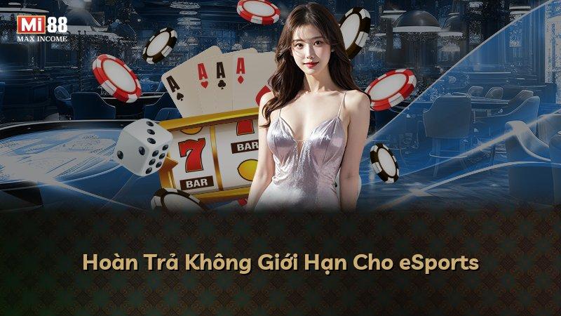 Hoàn Trả Không Giới Hạn Cho eSports