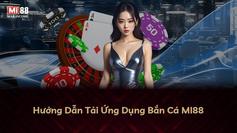 Hướng Dẫn Tải Ứng Dụng Bắn Cá MI88