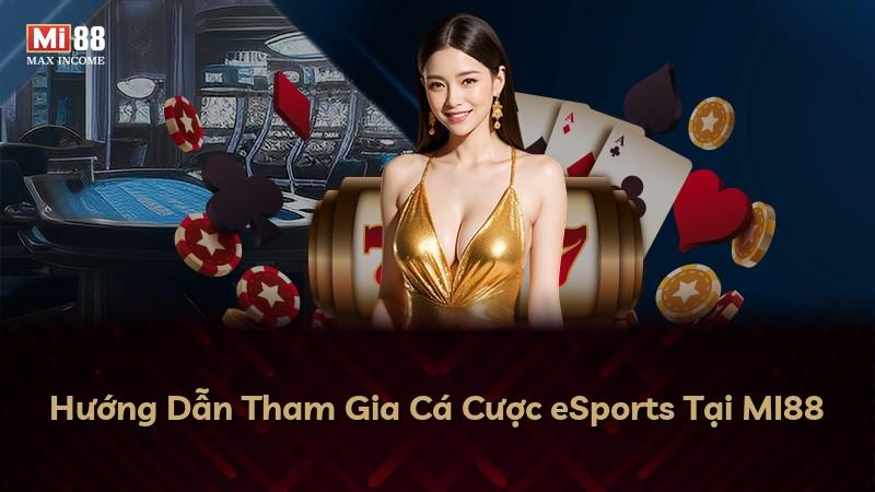 Hướng Dẫn Tham Gia Cá Cược eSports Tại MI88