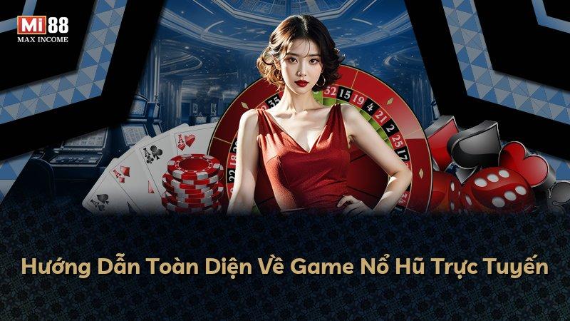 Hướng Dẫn Toàn Diện Về Game Nổ Hũ Trực Tuyến