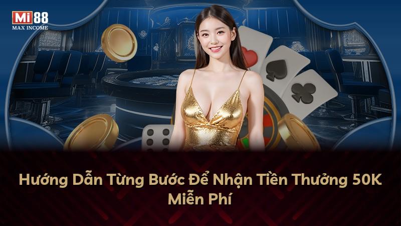 Hướng Dẫn Từng Bước Để Nhận Tiền Thưởng 50K Miễn Phí