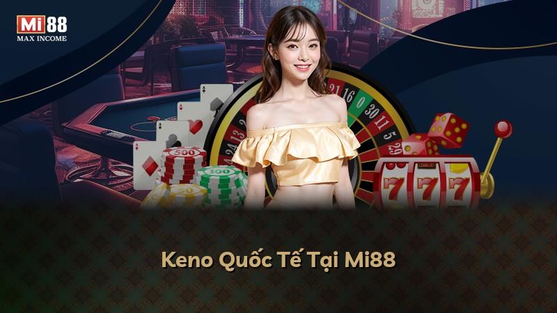 Keno Quốc Tế Tại Mi88